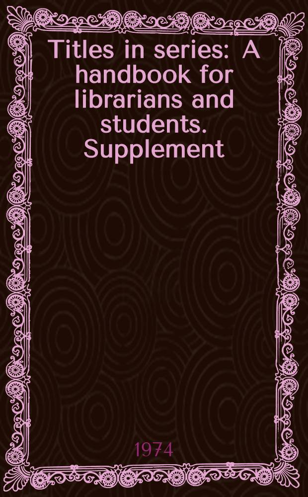 Titles in series : A handbook for librarians and students. Supplement