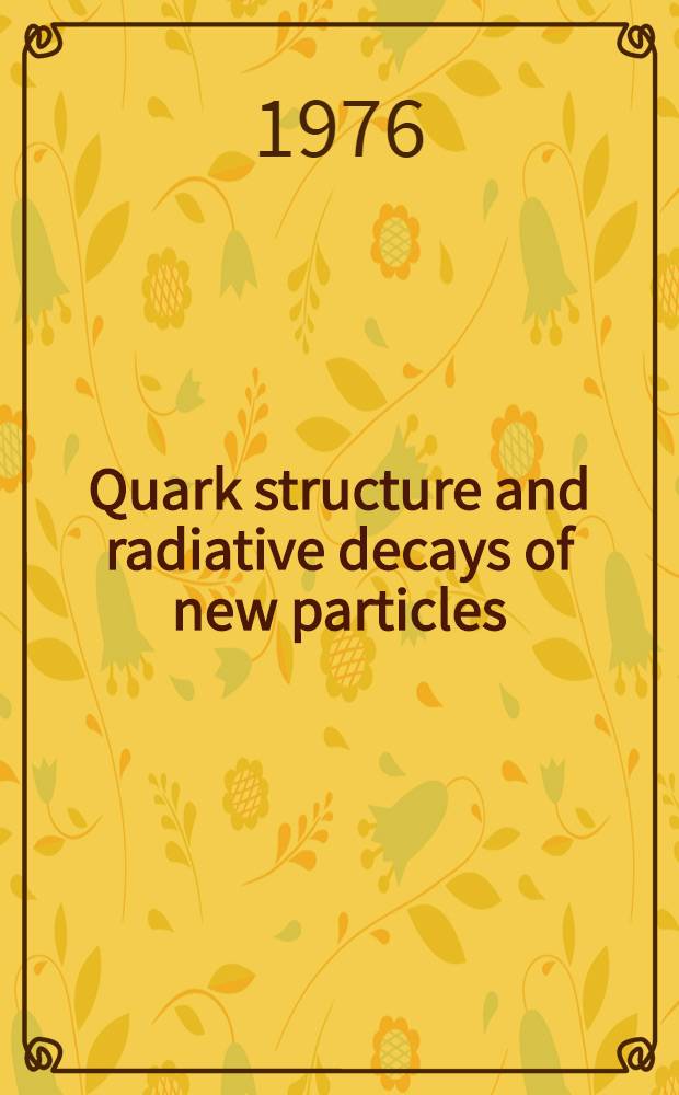 Quark structure and radiative decays of new particles