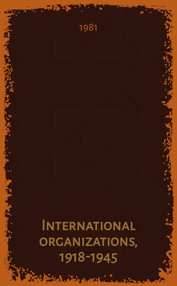 International organizations, 1918-1945 : A guide to research a. research materials