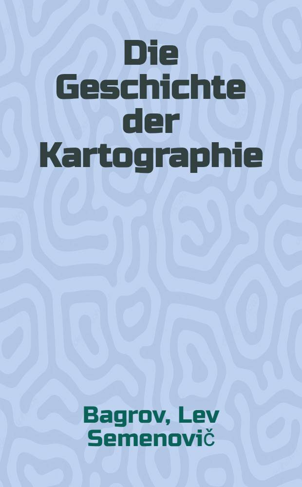 Die Geschichte der Kartographie