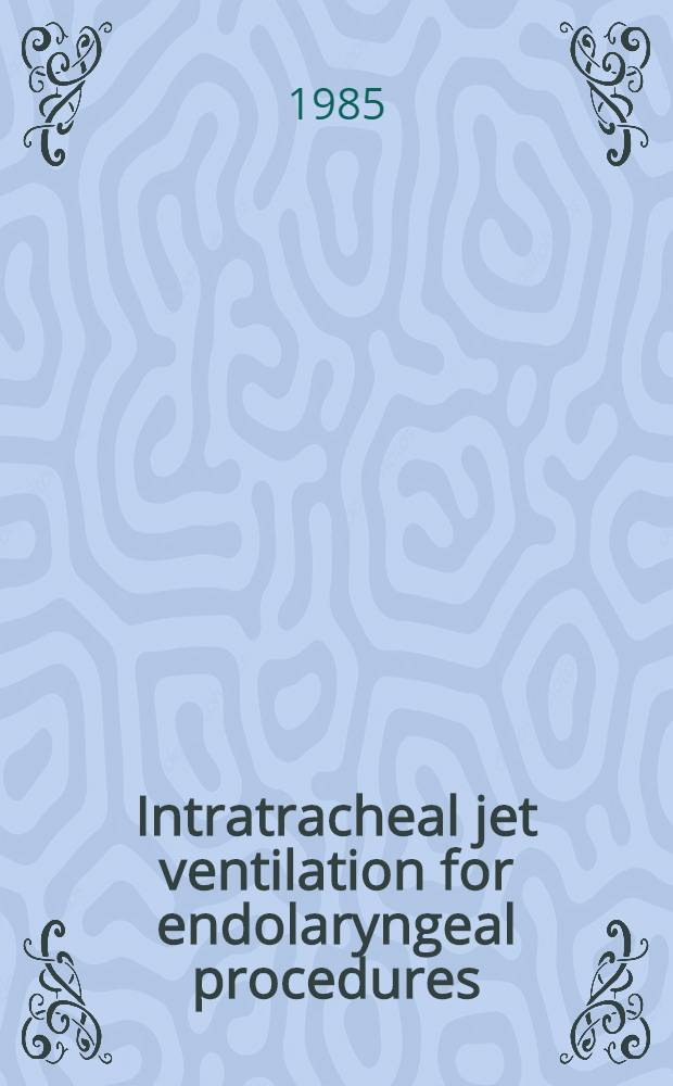Intratracheal jet ventilation for endolaryngeal procedures