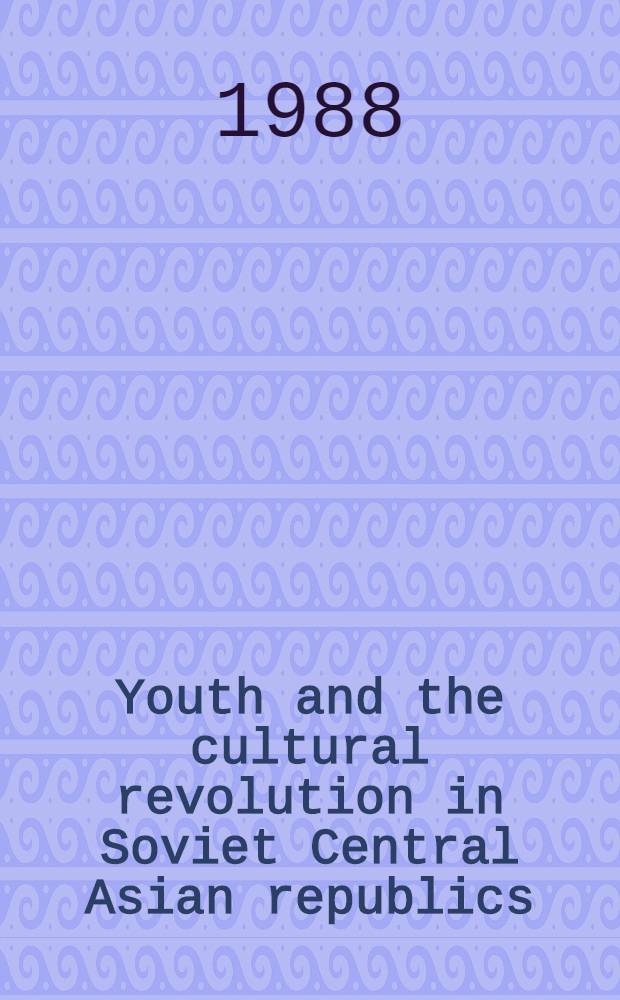 Youth and the cultural revolution in Soviet Central Asian republics