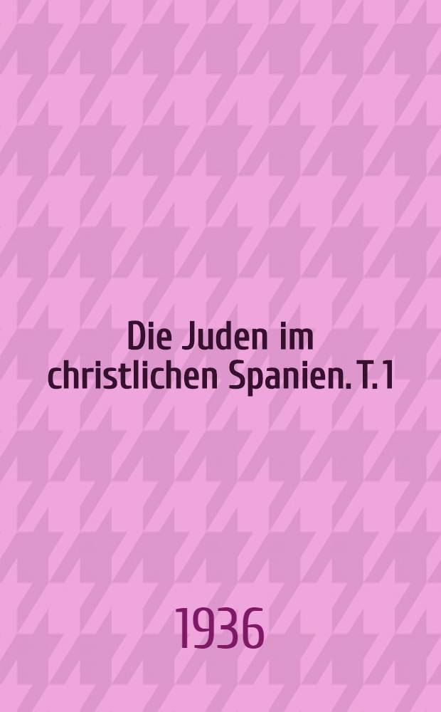 Die Juden im christlichen Spanien. T. 1 : Urkunden und regesten