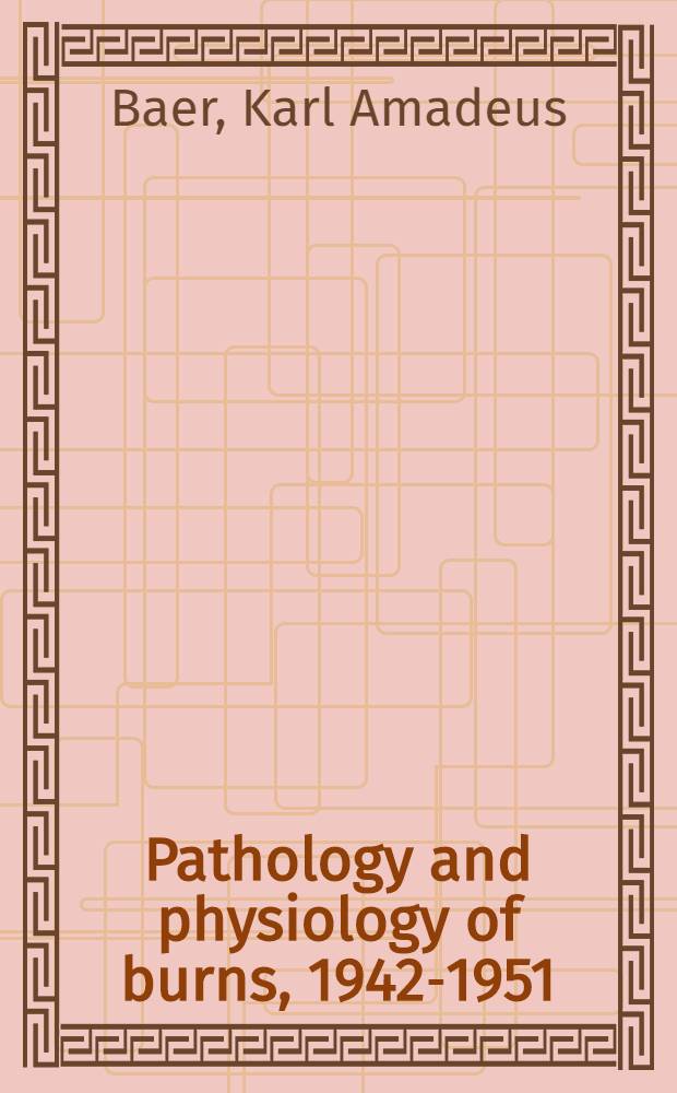Pathology and physiology of burns, 1942-1951 : An annotated bibliography