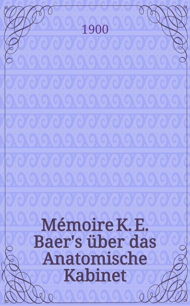 Mémoire K. E. Baer's über das Anatomische Kabinet