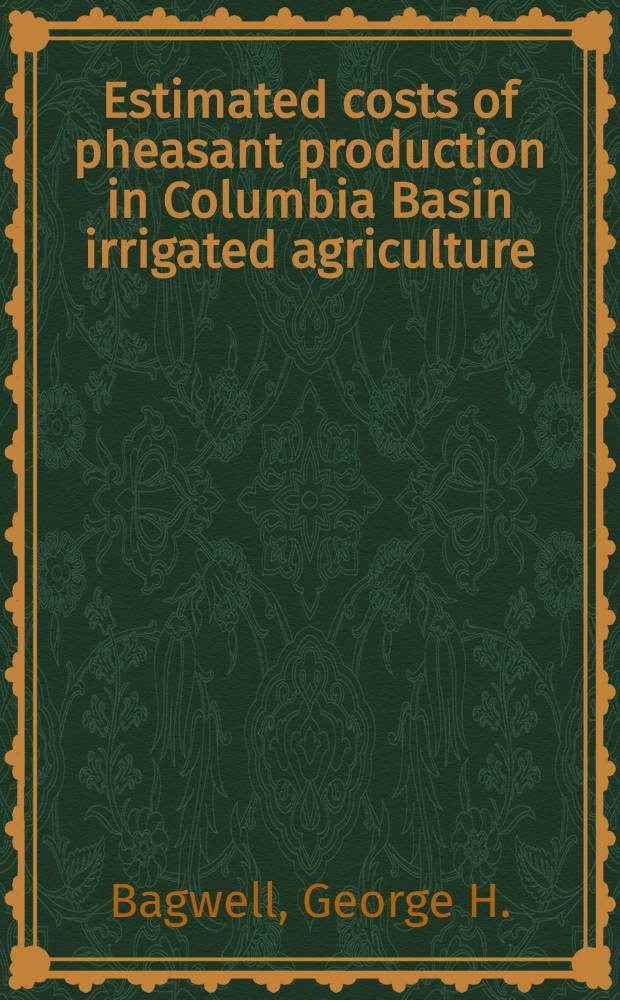 Estimated costs of pheasant production in Columbia Basin irrigated agriculture
