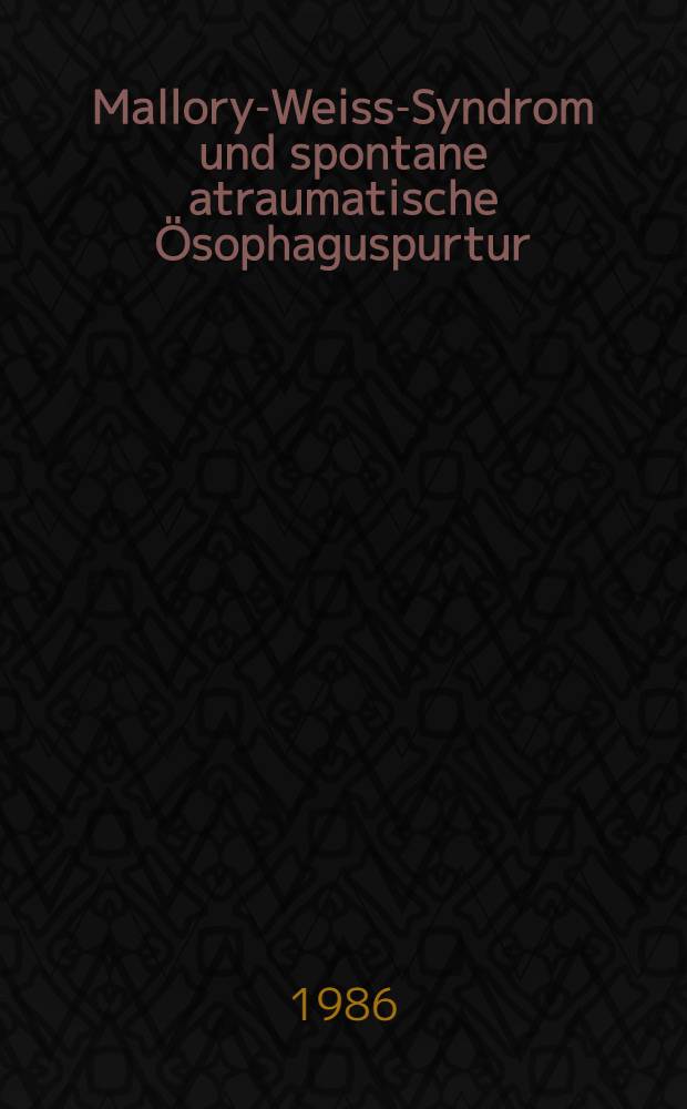 Mallory-Weiss-Syndrom und spontane atraumatische Ösophaguspurtur (Boerhaave-Syndrom) : Inaug.-Diss