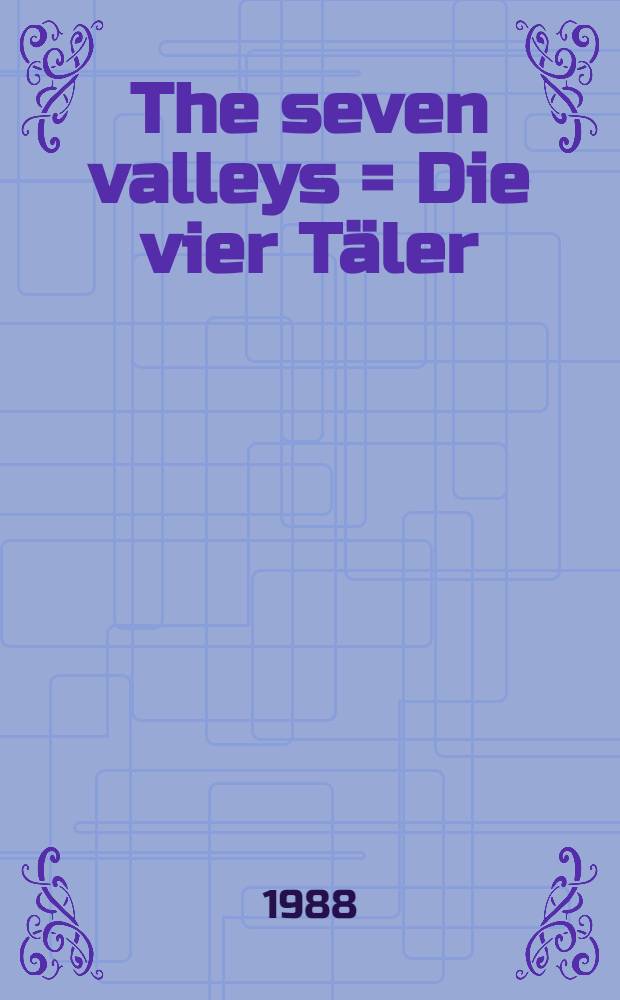 The seven valleys = Die vier Täler = Die sieben Täler; The four valleys / Bahá'u'lláh