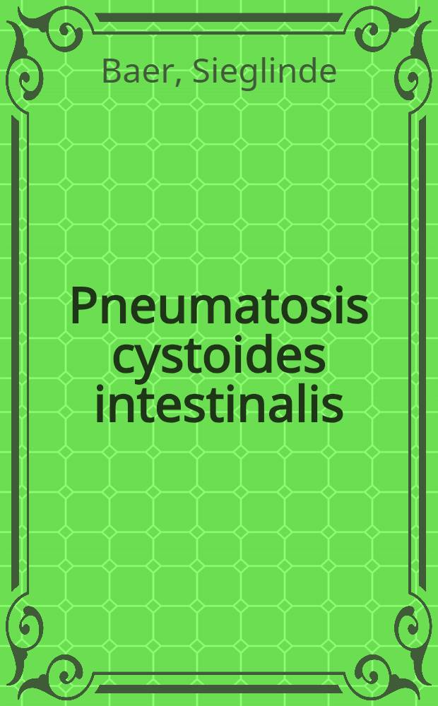 Pneumatosis cystoides intestinalis : Inaug.-Diss. ... der ... Med. Fak. der ... Univ. Erlangen-Nürnberg