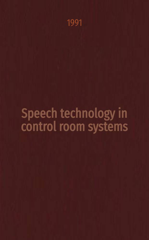 Speech technology in control room systems : A human factors perspective