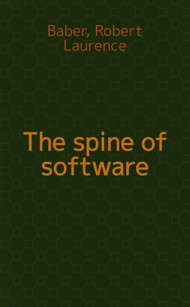 The spine of software : Designing probably correct software : Theory a. practice or a math. introd. to the semantics of computer programs