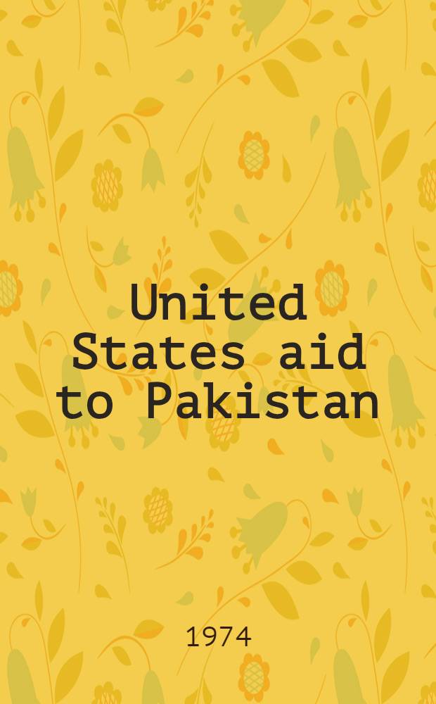 United States aid to Pakistan : A case study of the influence of the donor country on the domestic and foreign policies vf the recipient