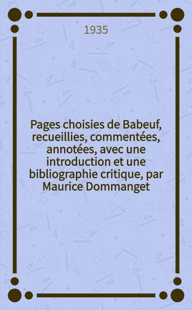Pages choisies de Babeuf, recueillies, commentées, annotées, avec une introduction et une bibliographie critique, par Maurice Dommanget