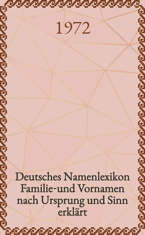 Deutsches Namenlexikon Familien- und Vornamen nach Ursprung und Sinn erklärt