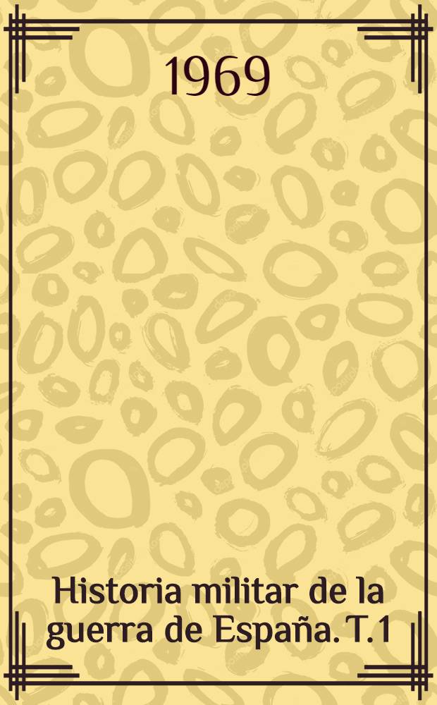 Historia militar de la guerra de España. [T.] 1