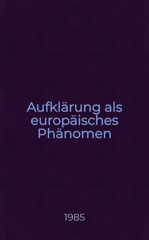 Aufklärung als europäisches Phänomen : Überblick u. Einzeldarstellungen