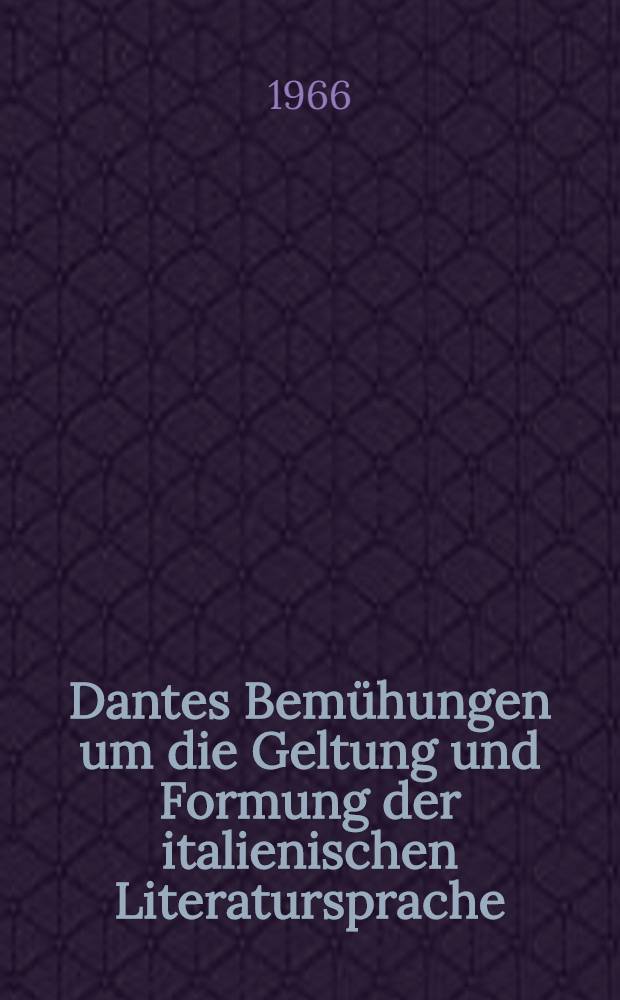 Dantes Bemühungen um die Geltung und Formung der italienischen Literatursprache