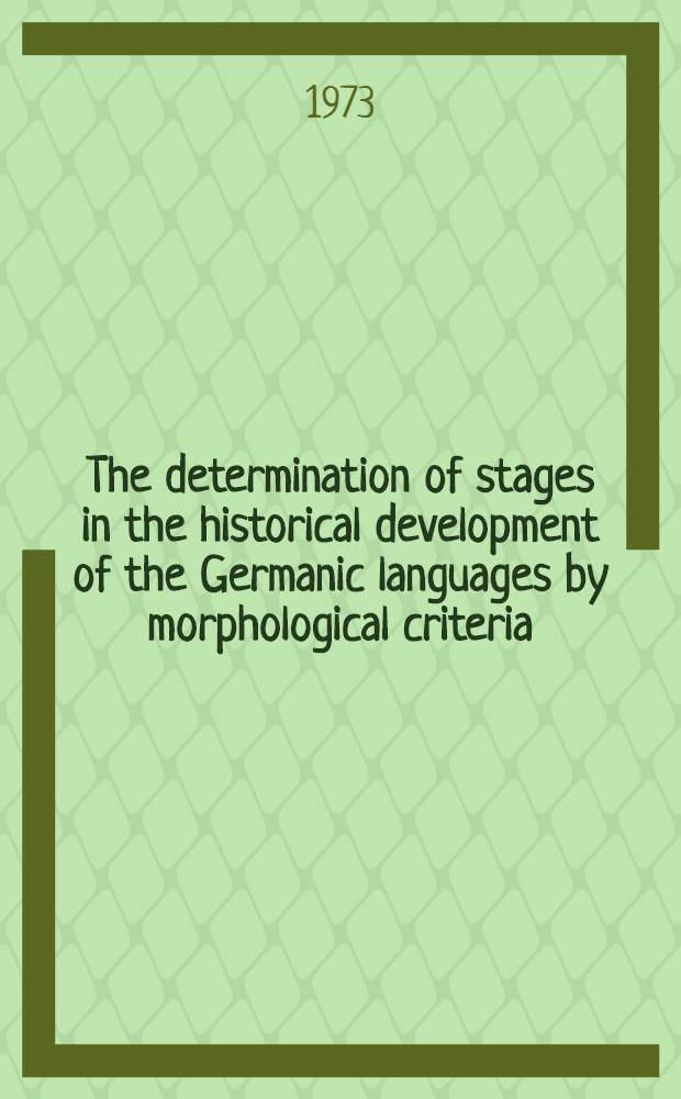 The determination of stages in the historical development of the Germanic languages by morphological criteria: an evaluation
