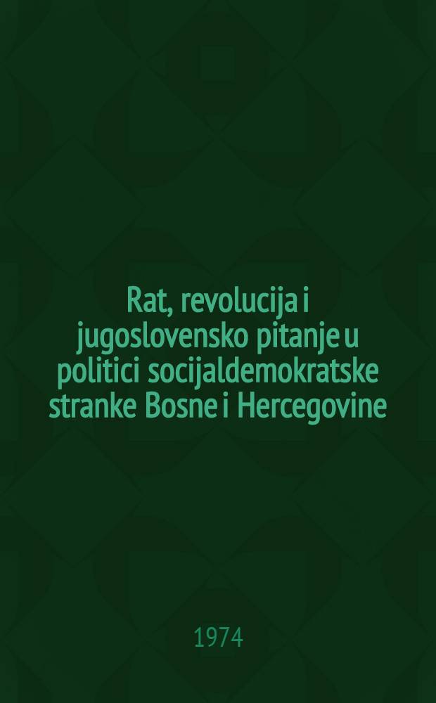 Rat, revolucija i jugoslovensko pitanje u politici socijaldemokratske stranke Bosne i Hercegovine