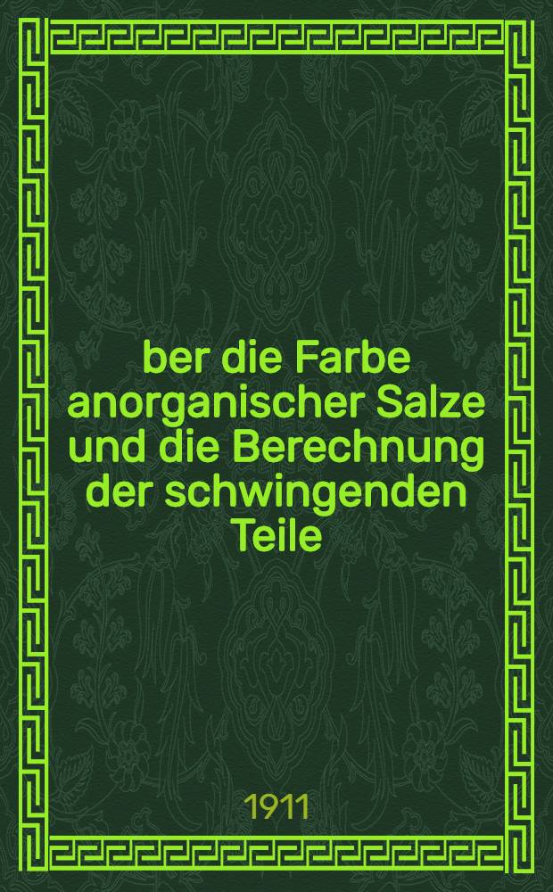 Über die Farbe anorganischer Salze und die Berechnung der schwingenden Teile