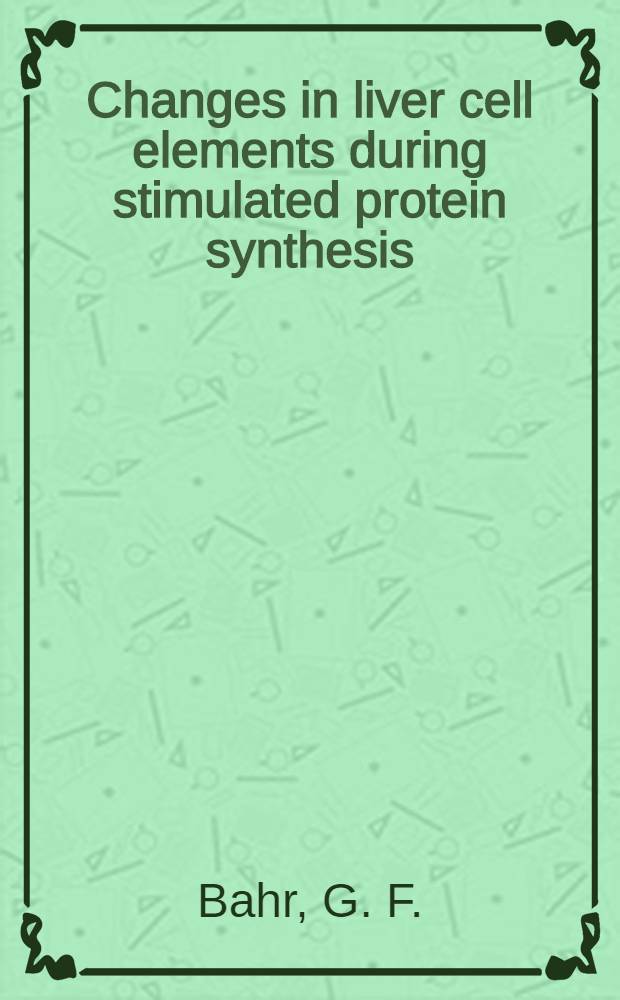 Changes in liver cell elements during stimulated protein synthesis : A cytochemical study