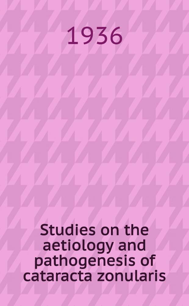 Studies on the aetiology and pathogenesis of cataracta zonularis : An academic treatise at Uppsala ..