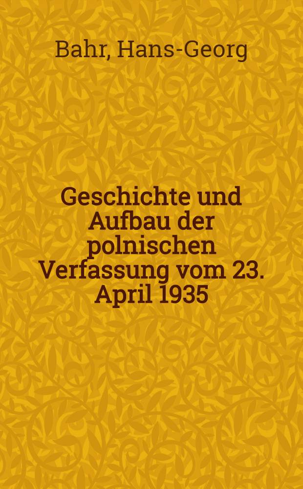Geschichte und Aufbau der polnischen Verfassung vom 23. April 1935 : Diss