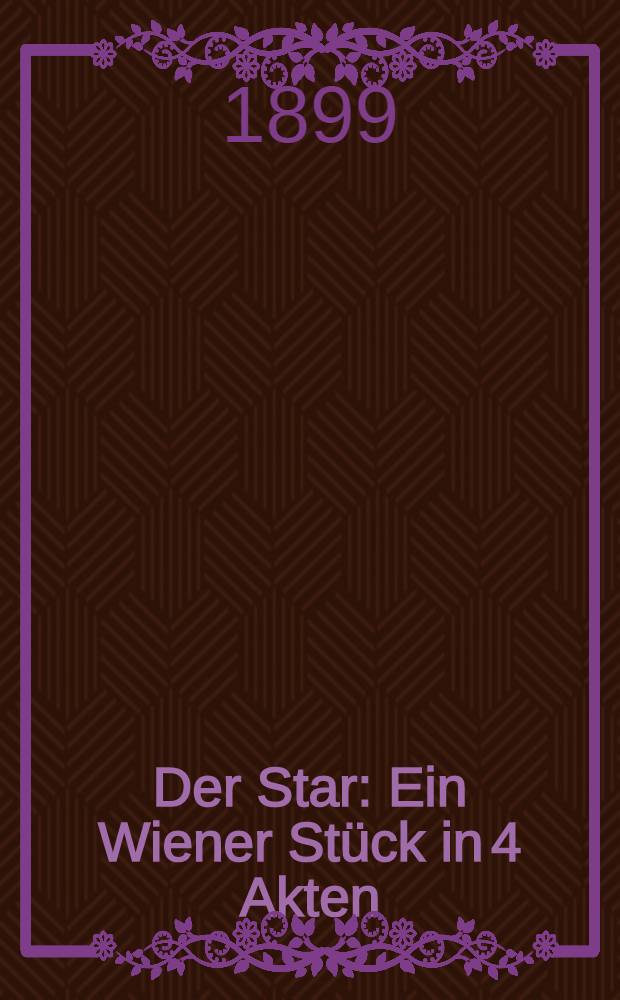 Der Star : Ein Wiener Stück in 4 Akten