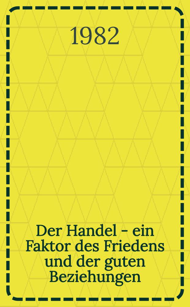 Der Handel - ein Faktor des Friedens und der guten Beziehungen