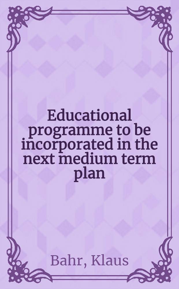 Educational programme to be incorporated in the next medium term plan : Background note on p. 1 Concepts