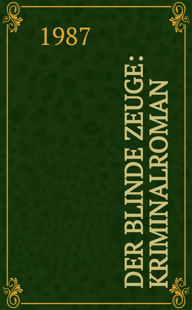 Der blinde Zeuge : Kriminalroman