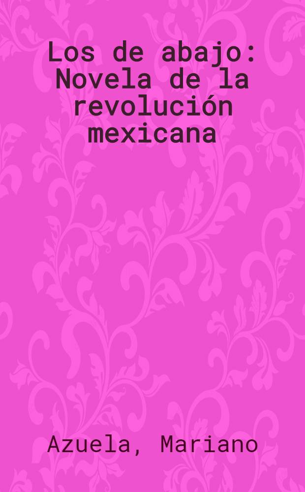 Los de abajo : Novela de la revolución mexicana