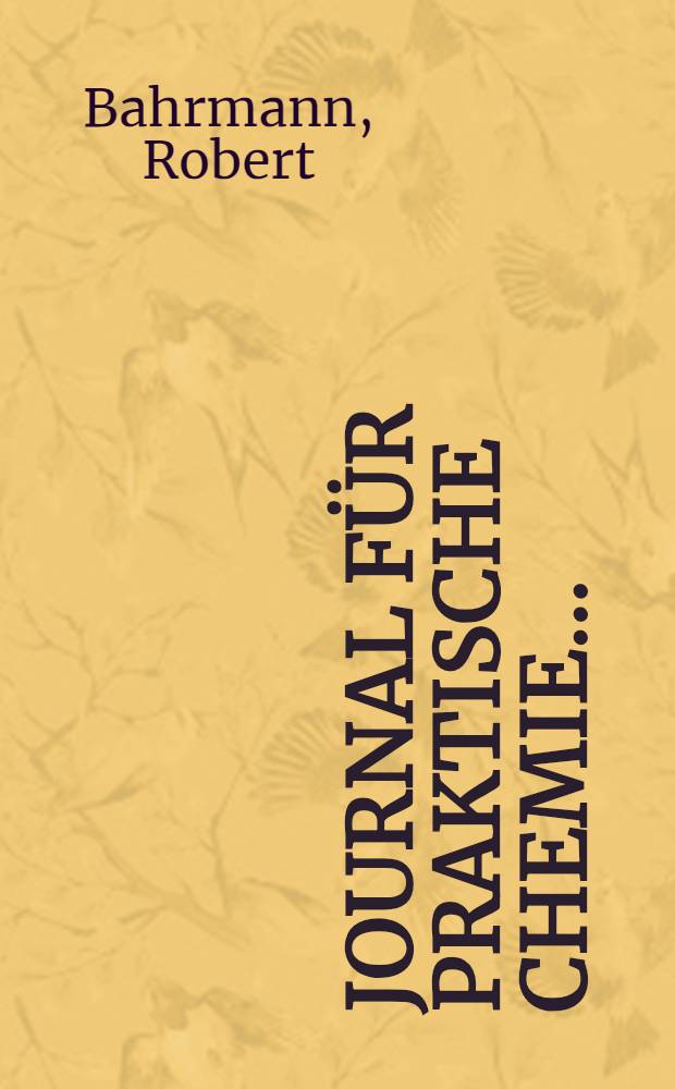 Journal für praktische Chemie ... : Sach- und Autoren-Register zur Neuen Folge Bd. 1-50 (1870-1894)