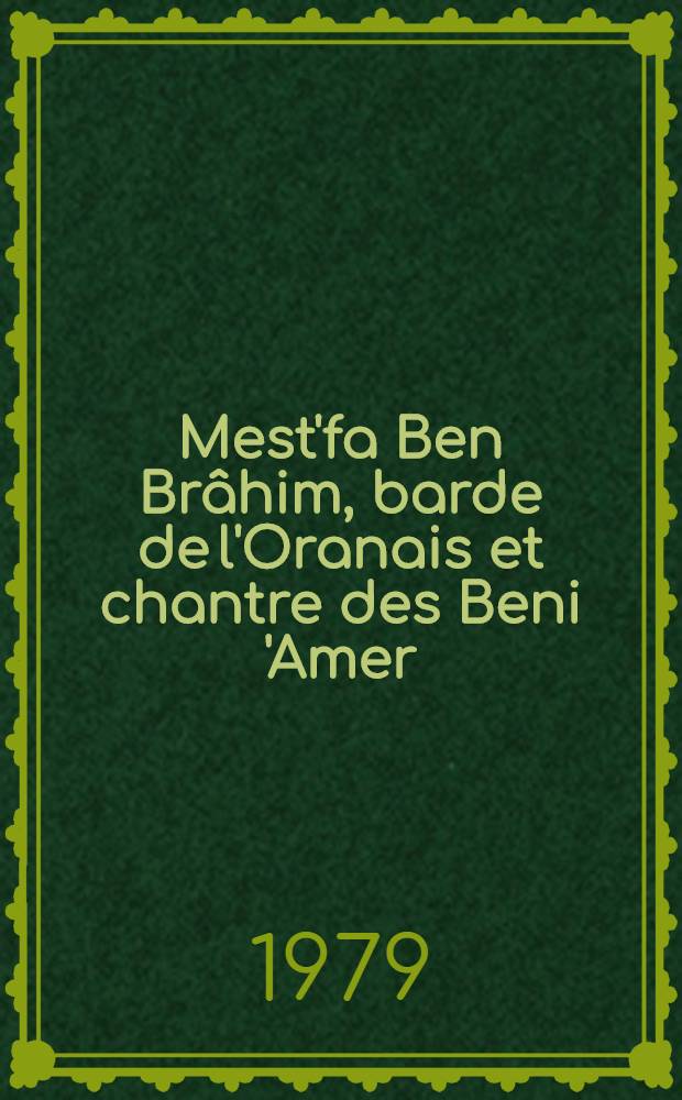 Mest'fa Ben Br&acirc;him, barde de l'Oranais et chantre des Beni 'Amer