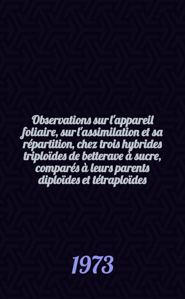 Observations sur l'appareil foliaire, sur l'assimilation et sa répartition, chez trois hybrides triploïdes de betterave à sucre, comparés à leurs parents diploïdes et tétraploïdes : Thèse prés. à l'Univ. de Paris-Sud ..