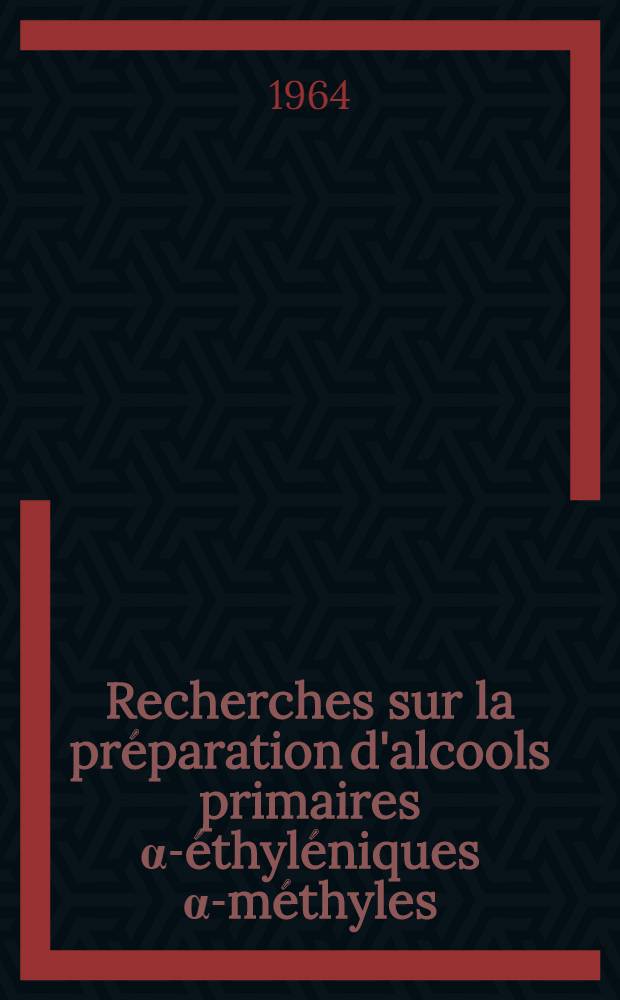 Recherches sur la préparation d'alcools primaires α-éthyléniques α-méthyles: 1-re thèse; Propositions données par la Faculté: Synthèse d'un isomère de l'α-santalol: 2-e thèse: Thèses présentées à la Faculté des sciences de l'Univ. de Lyon ... / par Yves Bahurel ..