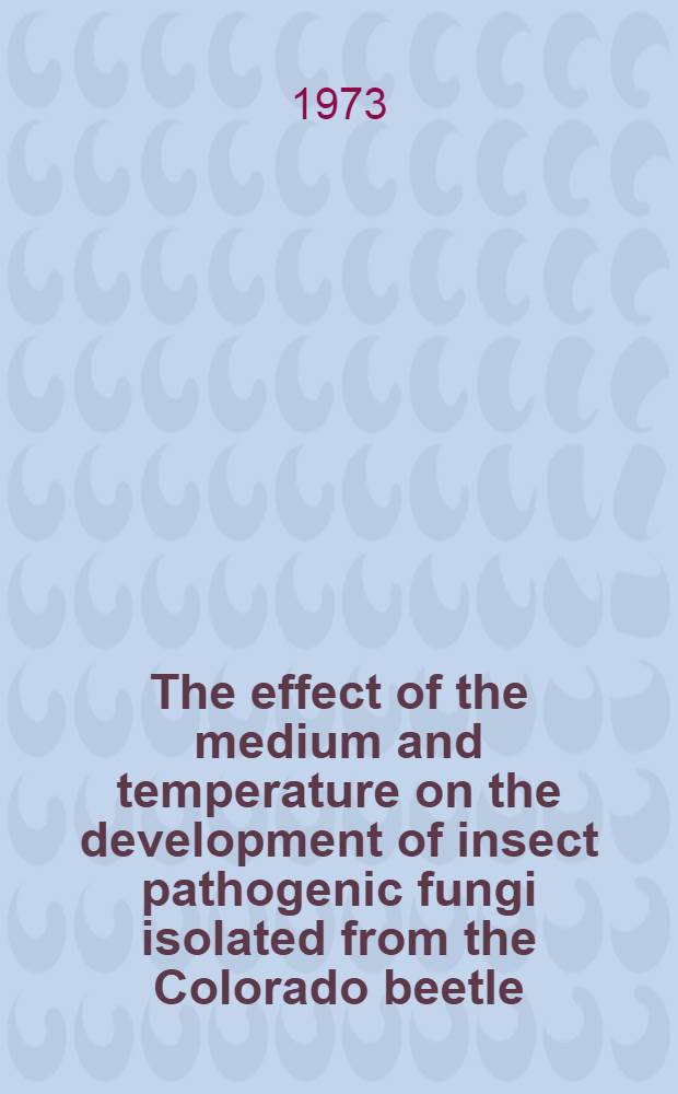 The effect of the medium and temperature on the development of insect pathogenic fungi isolated from the Colorado beetle (Leptinotarsa decemlineata Say)