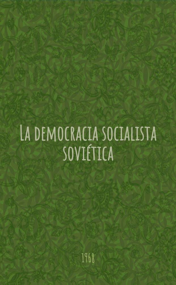 La democracia socialista soviética : Trad. del ruso ...