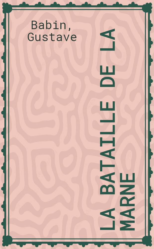 La bataille de la Marne (6-12 Septembre 1914) : Esquisse d'un tableau d'ensemble