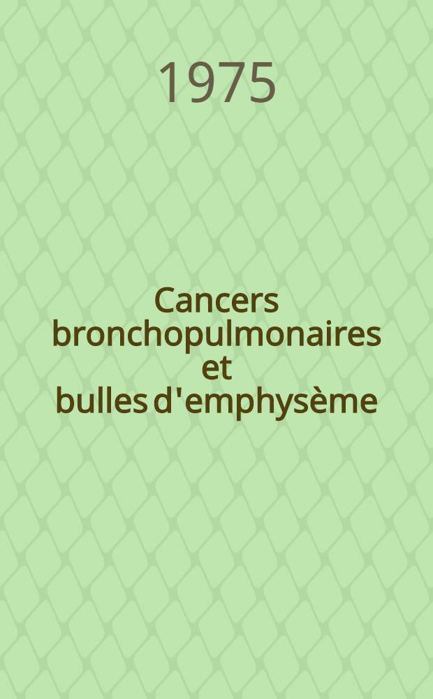 Cancers bronchopulmonaires et bulles d'emphysème : Thèse ..