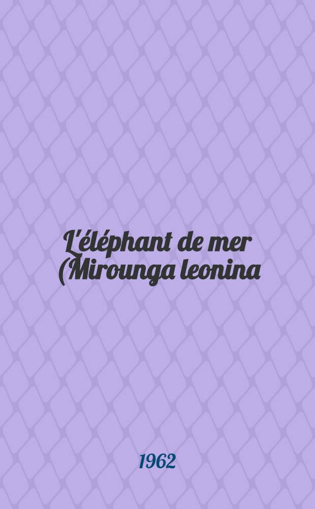 L'éléphant de mer (Mirounga leonina) : Biologie-exploitation industrielle du troupeau hôte de l'Archipel de Kerguelen : Thèse ..