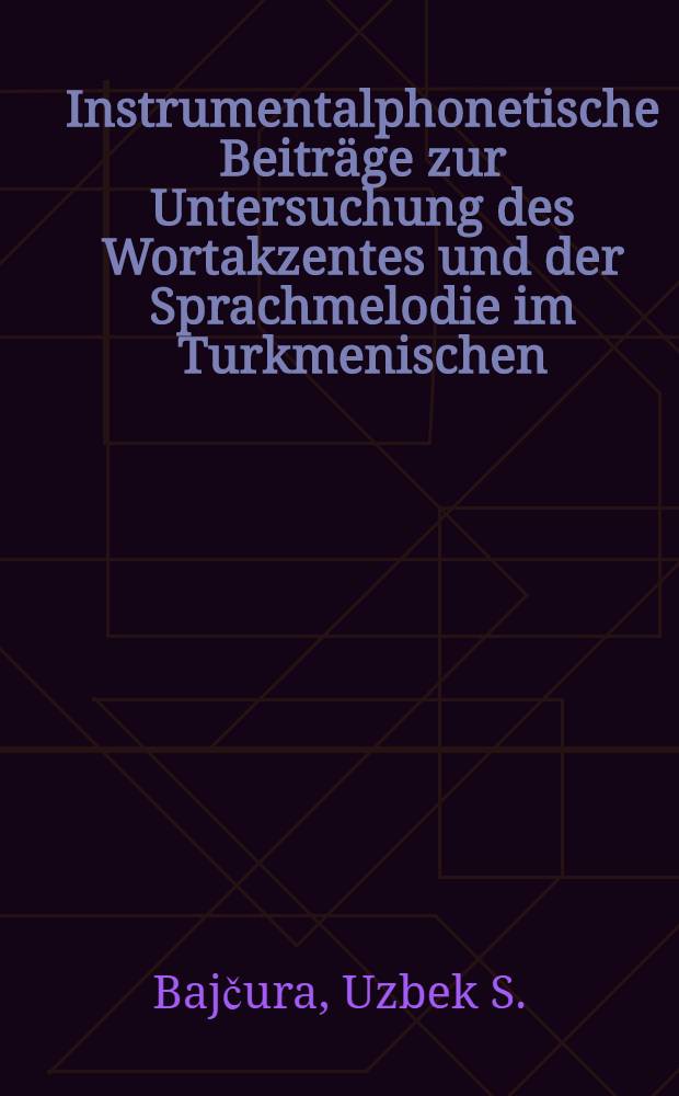 Instrumentalphonetische Beitr&auml;ge zur Untersuchung des Wortakzentes und der Sprachmelodie im Turkmenischen