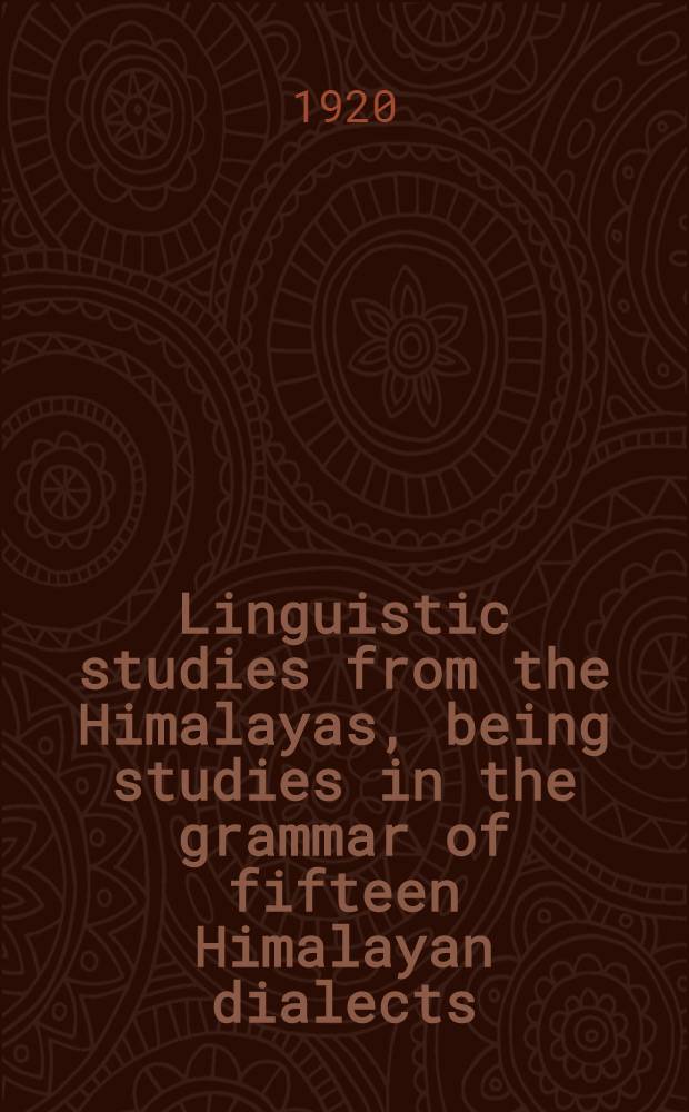 Linguistic studies from the Himalayas, being studies in the grammar of fifteen Himalayan dialects
