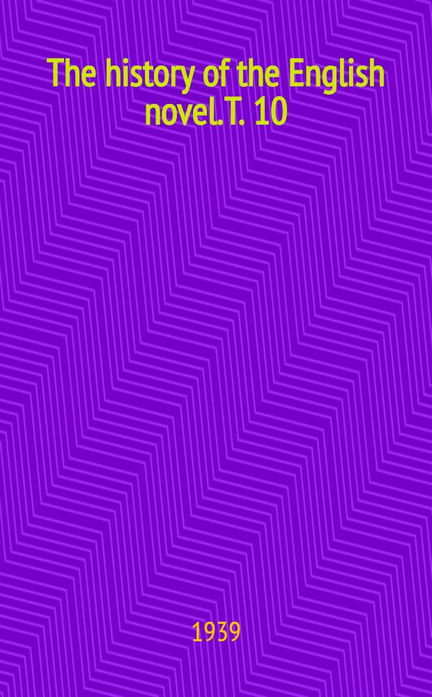 The history of the English novel. [T. 10] : Yesterday