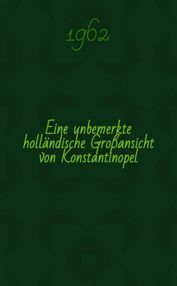 Eine unbemerkte holländische Großansicht von Konstantinopel (um 1665)