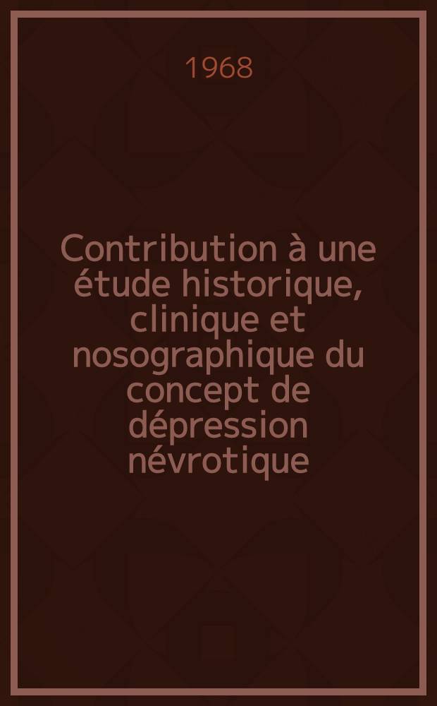 Contribution à une étude historique, clinique et nosographique du concept de dépression névrotique : Thèse ..