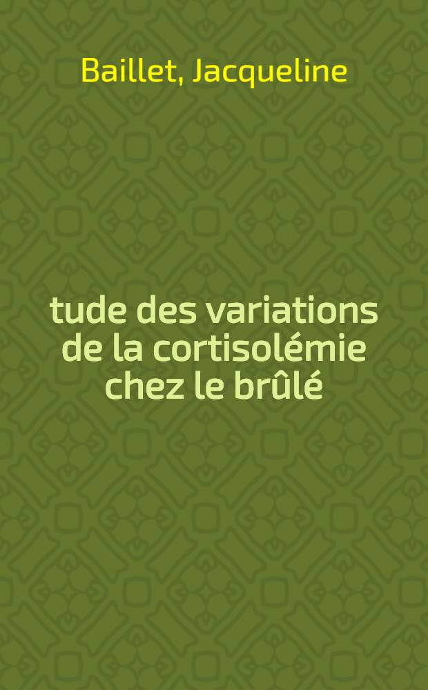 Étude des variations de la cortisolémie chez le brûlé : À propos de 125 observations : Thèse ..