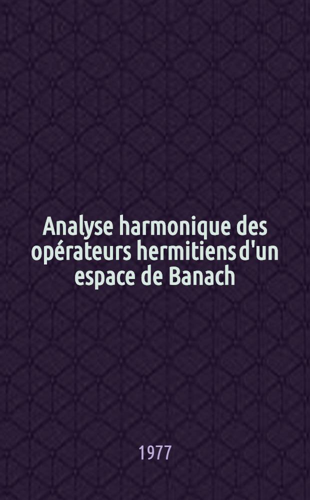Analyse harmonique des opérateurs hermitiens d'un espace de Banach : Thèse