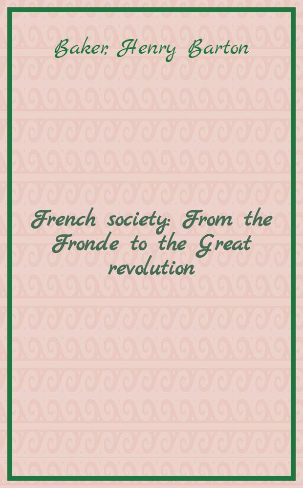 French society : From the Fronde to the Great revolution : In 2 vol. : Vol. 1-2