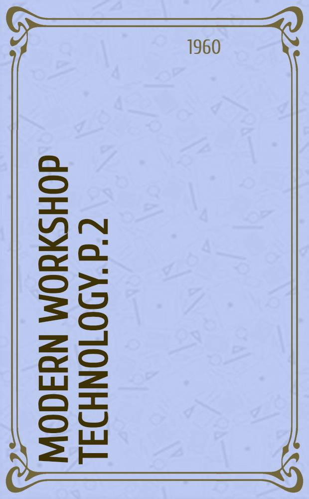 Modern workshop technology. P. 2 : Machine tools & manufacturing processes